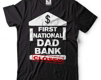 First National Dad Bank Closed Shirt Funny Dad Joke T-Shirt Father's Day Funny Shirt Dad Bank Shirt Father Humorous Tee Father Gifts