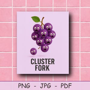 May include: A digital art print featuring a cluster of purple grapes with surprised facial expressions and a green leaf. The text "CLUSTER FORK" is below the grapes. The bottom of the print shows the file types: PNG - JPG - PDF.