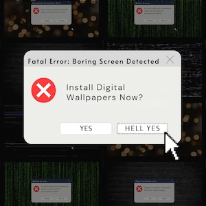 Può includere: Uno schermo di computer mostra una finestra pop-up con la scritta "Fatal Error: Boring Screen Detected". La finestra offre l'installazione di sfondi digitali, con "Hell Yes" come opzione. Sono visibili anche altre finestre più piccole.