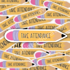 Take Attendance Pencil Sticker | Submit Attendance | Teacher Humor | Education Sticker | Classroom Decals | Funny Teacher | Teach