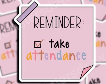 Take Attendance Reminder Sticker | Funny Teacher Gift