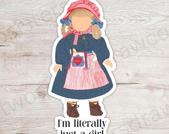I&#39;m Literally Just a Girl Sticker – Waterproof Die Cut Sticker | Nostalgic American Girl Doll Aesthetic | 90s Millennial Sticker