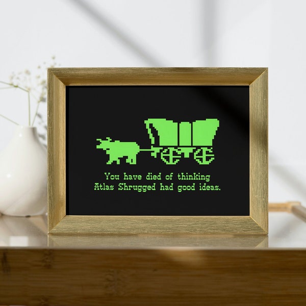 Oregon Trail, You have died of Liking Atlas Shrugged, Retro Gaming Anti-Capitalist - Unframed Poster Wall Art Print - Free Domestic Shipping