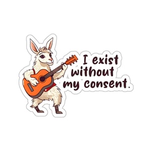 I exist without my consent - Nihilist Guitar Goat - Existentialism - Water/UV Resistant Die-Cut Sticker - 17 Languages - Free Shipping