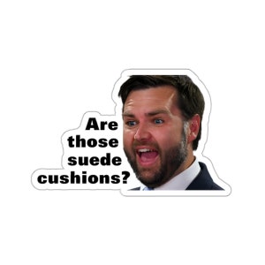 JD Vance - Are those suede cushions? - Anti-Republican Political Water/UV Resistant Die-Cut Sticker Trump Vance Couch