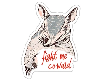 Fight me coward - Funny Armadillo - Cute Chaotic Animal Water/UV Resistant Die-Cut Sticker - Free Shipping