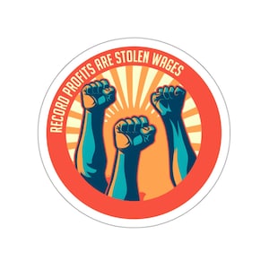 Record Profits are Stolen Wages - Pro-Union, Anti-Capitalist Water/UV Resistant Die-Cut Vinyl Sticker - 17 Languages - Free Shipping