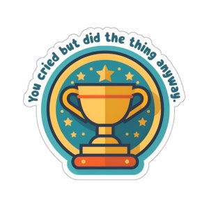 You cried but did the thing anyway Trophy - Adulting - Metal Health - Water and UV Resistant Die-Cut Sticker - 17 Languages - Free Shipping
