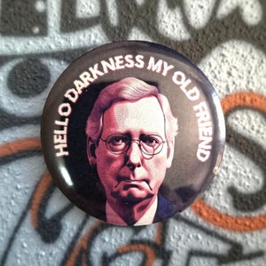 Hello Darkness Mitch McConnell Button Pin or Magnet - Funny Political Humor