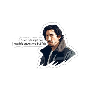 John Oliver/Adam Driver Thirst Bit - Snap off my toes you big unwashed buffalo - Water/UV Resistant Die-Cut Vinyl Sticker - Free Shipping