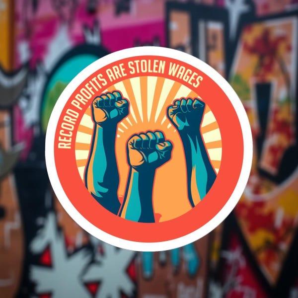 Record Profits are Stolen Wages - Pro-Union, Anti-Capitalist Water/UV Resistant Die-Cut Vinyl Sticker - 17 Languages - Free Shipping