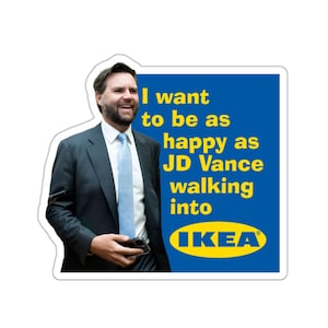 Be as happy as JD Vance at IKEA - Election 2024 Anti-Republican Political Water/UV Resistant Die-Cut Sticker Trump Vance Couch