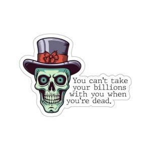 Can&#39;t Take your Money When Dead - Halloween Skeleton Undead Anti-capitalist - Waterproof UV Resistant Die-Cut Vinyl Sticker- Free Shipping