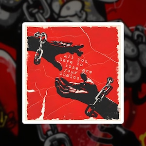 Può includere: Adesivo quadrato con sfondo rosso e grafica di due mani nere che si tendono, collegate da catene. Il testo "All you have to lose are your chains" è in bianco.
