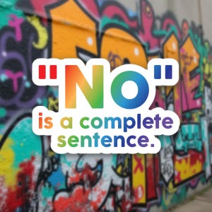 Può includere: Un adesivo con la parola "NO" in gradiente arcobaleno, tra virgolette. Sotto, il testo "is a complete sentence" è in verde e viola. Lo sfondo è un colorato muro di graffiti.