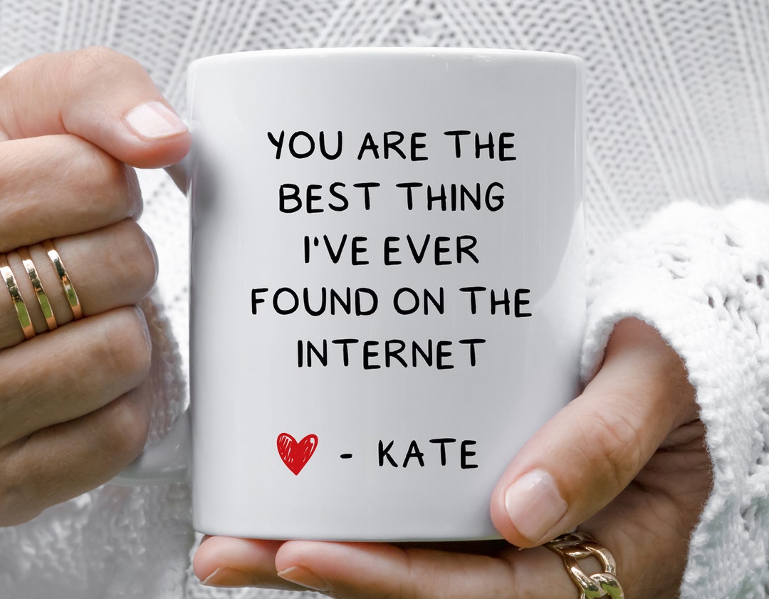 You Are the Best Thing I Ever Found on the Internet Mug, Valentines Day ...