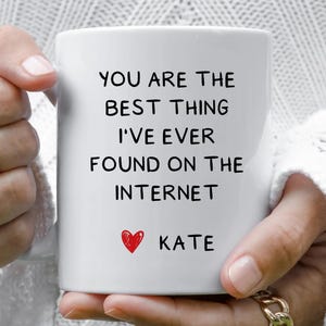 You Are The Best Thing I Ever Found On The Internet Mug, Valentines Day Gift for Him, Anniversary Gift for Him, Gift for Her, 15 oz Mug Gift