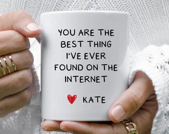 You Are The Best Thing I Ever Found On The Internet Mug, Valentines Day Gift for Him, Anniversary Gift for Him, Gift for Her, 15 oz Mug Gift