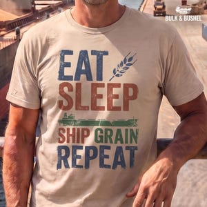 Funny Grain Trader Tee - Eat Sleep Ship Grain Gift T-Shirt | Bulk & Bushel 002