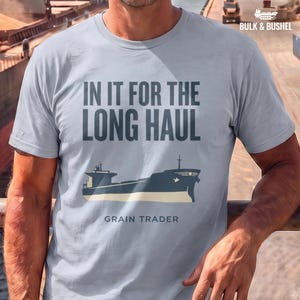 Bulk Carrier Ship Tee - In It For The Long Haul Grain Trader T-Shirt | Bulk & Bushel 007