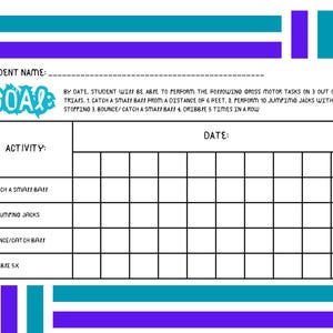 Puede incluir: Un gráfico en blanco y negro con un borde azul y turquesa. El gráfico tiene el título "GOAL" y tiene el texto "STUDENT NAME:" y "DATE:" en la parte superior. El gráfico está dividido en cuatro columnas y cinco filas. La primera columna está etiquetada como "ACTIVITY:" y las columnas restantes están en blanco. La segunda fila está etiquetada como "CATCH A SMALL BALL", la tercera fila está etiquetada como "10 JUMPING JACKS", la cuarta fila está etiquetada como "BOUNCE/CATCH BALL", y la quinta fila está etiquetada como "DRIBBLE 5X".