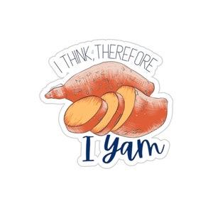 May include: A sticker featuring a drawing of a sweet potato and the text "I think, therefore I yam".