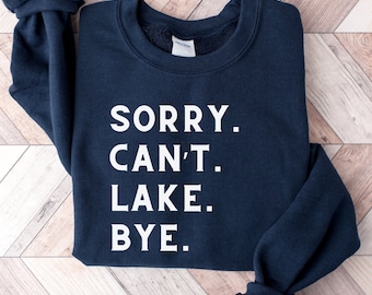 Sorry Can&#39;t Lake Bye Crewneck sweatshirt, lake shirt
