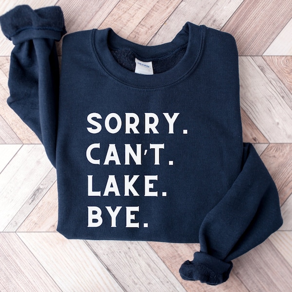 Sorry Can't Lake Bye Crewneck sweatshirt, lake shirt