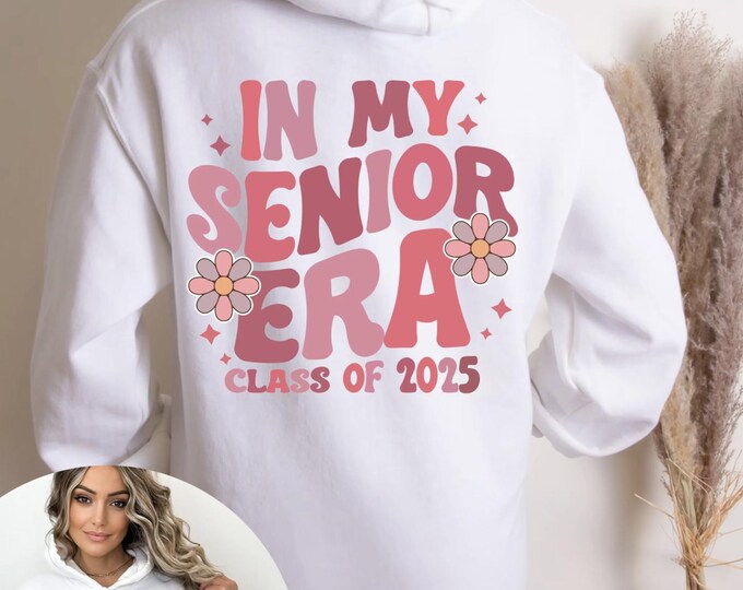 In My Senior Era Class of 2025 Hoodie Customizable with Your Name Senior 2025 Shirt Senior Sweatshirt Personalized Senior Shirt Gift