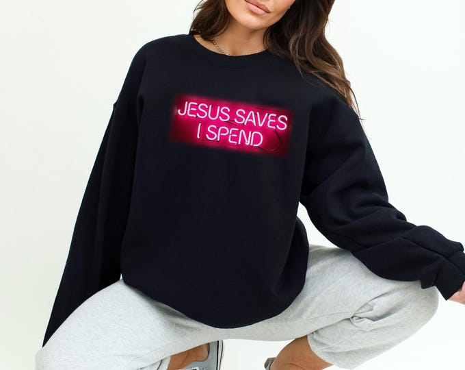 Religious Christian Jesus Saves, I Spend Crewneck Sweatshirt - Unisex, Christian Apparel, Religious Sweatshirt, Christian Gift,
