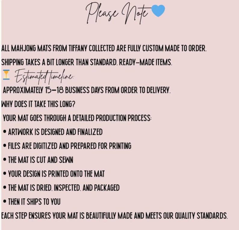 May include: A pink background with the words "Please Note" in cursive, a blue heart, and text detailing the custom Mahjong mat production process. The text explains the process, including design, printing, and packaging, with an estimated delivery time of 15-18 business days.