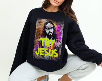 Try Jesus Sweatshirt Jesus Sweatshirt - Christian Clothing - Religious Shirt - Faith Based Apparel - Christian Sweatshirt - Jesus Meme Sweat