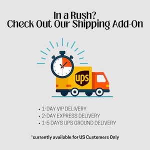 Rush Order Shipping Add On- VIP, Express, UPS Ground Available for US Customers Only. Rush Expedited Shipping and Rush Delivery Guaranteed!