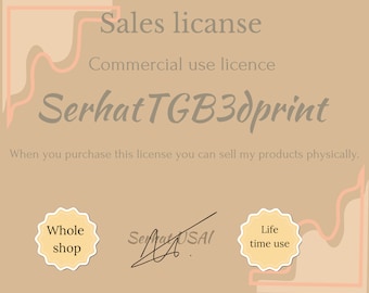 May include: A tan-colored certificate with the text "Sales licanse" and "Commercial use licence" in black. The text "Serhat TGB3dprint" is written in a cursive font. The text "When you purchase this license you can sell my products physically." is written in black. There are two yellow circles with the text "Whole shop" and "Life time use" in black.