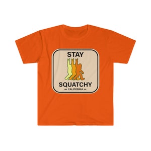 BigFoot California T-ShirtsSTAY SQUATCHY- Unisex Soft-style T-Shirt