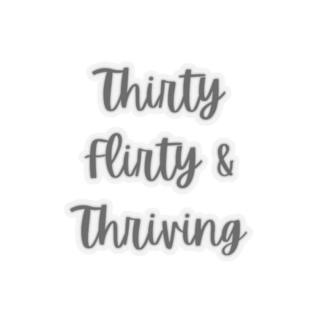 Thirty, Flirty and Thriving Black Sticker - Etsy