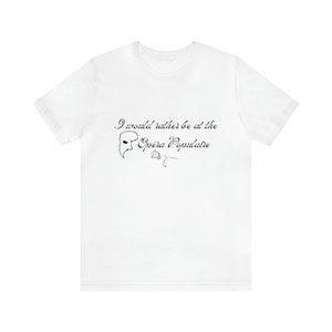 I Would Rather be at the Opera Populaire Short Sleeve Tee