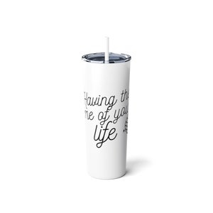 Having the Time of Your Life Skinny Steel Tumbler with Straw, 20oz