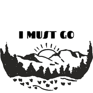 Könnte beinhalten: Schwarzweiß-Illustration einer Bergkette mit aufgehender Sonne und dem Text "I MUST GO".