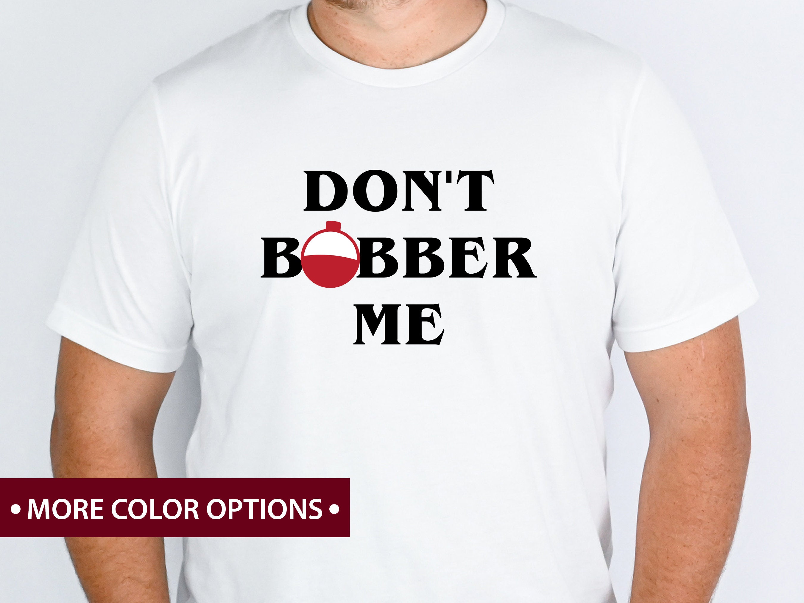 Watch Your Own Bobber T-Shirt | Bobber Fishing Shirt | Funny Fishing T-Shirt | Funny Fishing Tee | Fun Bobber Shirt