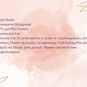 May include: A pink watercolor background with gold leaf accents and text describing the features of a digital product. The text reads: High Quality, Transparent Background, JPG and PNG Formats, Commercial Use, Versatile Use: It can be used for a variety of creative purposes, including Stickers, Planner decoration, Scrapbooking, Card Making, Print projects, Digital Art Design, Junk Journals, Planners and much more, High Resolution.