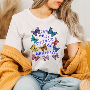 Butterfly womens tshirt, Butterfly Lover Gift, Colorful Butterflies, Easily Distracted, Pollinators, Environmentalist, Flowers, nature lover
