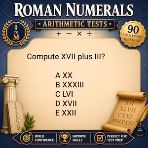 May include: An educational graphic titled Roman Numerals Arithmetic Tests featuring 90 challenging questions. The central text asks to compute XVII plus III with multiple choice options A XX, B XXXIII, C LVI, D XVII, and E XXII on a beige background.