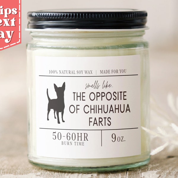 Smells Like the Opposite of Chihuahua Farts Funny Chihuahua Dog Mom, Dad Gift - Gift for Chihuahua Owner - Soy Wax Scented Candle SC-256