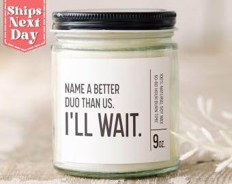 Name a Better Duo Than Us - Best Friend Gifts - Funny Friendship, Bestie Gift - Soy Wax Scented Candle C-081