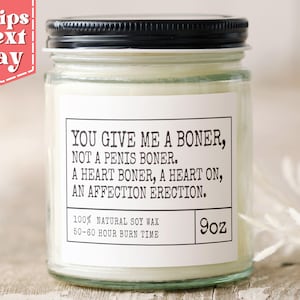 You Give Me a Boner... Funny Gift for Girlfriend, Wife - Funny, Naughty Gifts for Her - Anniversary Gift - Soy Wax Scented Candle C-556