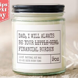 Financial Burden Funny Father&#39;s Day Gift for The Best Dad - Gift to Dad From Daughter - Funny Candle Gift - Soy Wax Scented Candle C-444