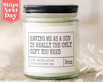 Having Me As A Son is Really the Only Gift You Need Funny Mother's Day Gift from Son - Funny Candle Gift - Soy Wax Scented Candle C-566