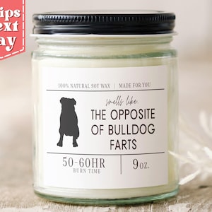 Smells Like the Opposite of Bulldog Farts. Funny Bulldog Mom, Dad Gift -Gift for Bulldog Owner - Soy Wax Scented Candle C-205
