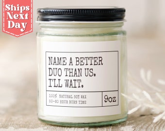 Name A Better Duo Than Us. I'll Wait. Best Friend Gifts - Funny Friendship, Bestie Gift - Soy Wax Scented Candle SC-501